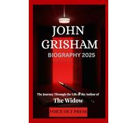 JOHN GRISHAM BIOGRAPHY 2025: The Journey Through the Life of the Author of The Widow