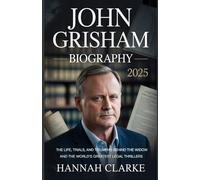 JOHN GRISHAM BIOGRAPHY 2025: The Life, Trials, and Triumphs Behind The Widow and the World’s Greatest Legal Thrillers