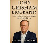 JOHN GRISHAM BIOGRAPHY: “Law, Literature, and Legacy of a Global Icon”