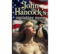 John Hancock's Signature Move: A Patriotic Romance Novel and Lined Journal - Funny Gag Gift for Men, Women, Veterans, and Proud Americans