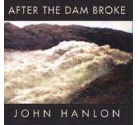 John Hanlon - After The Dam Broke: The Best Of John Hanlon