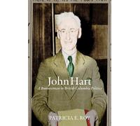 John Hart: A Businessman in British Columbia Politics (The C.D. Howe Series in Canadian Political History)