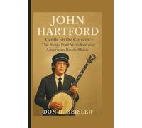 John Hartford: Gentle on the Current - The Banjo Poet Who Rewrote American Roots Music