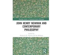 John Henry Newman and Contemporary Philosophy (Routledge Studies in Nineteenth-Century Philosophy)