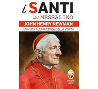John Henry Newman. Una vita alla ricerca della verità (I santi del Messalino)