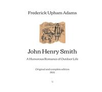 John Henry Smith: A Humorous Romance of Outdoor Life | Original and complete edition (1905)