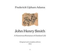 John Henry Smith: A Humorous Romance of Outdoor Life | Original and complete edition (1905)