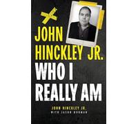 John Hinckley Jr.: Who I Really Am