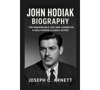 JOHN HODIAK BIOGRAPHY: The Remarkable Life And Career Of A Hollywood Classic Actor