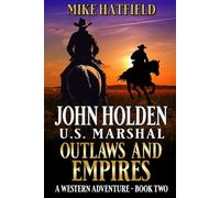 John Holden: U.S. Marshal: Outlaws And Empires: A Western Adventure (A John Holden: U.S. Marshal Western)
