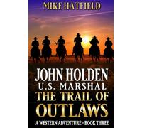 John Holden: U.S. Marshal: The Trail Of Outlaws: A Western Adventure (A John Holden: U.S. Marshal Western)