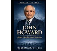 John Howard: Battlers, Borders and the Long Boom (Burden of the Lodge)