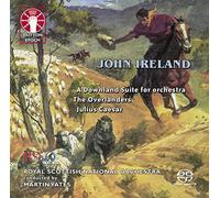 John Ireland: Incidental music for Julius Caesar/The Overlanders/A Downland Suite [SACD Hybrid Multi-channel]