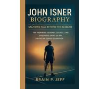 JOHN ISNER BIOGRAPHY: STANDING TALL BEYOND THE BASELINE - The Inspiring Journey, Legacy, and Enduring Spirit of an American Tennis Champion