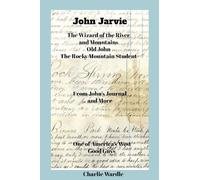 John Jarvie: John Jarvie's story comes from his own handwritten journal, letter as well as newspaper articles documents