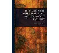 John Jasper: The Unmatched Negro Philosopher and Preacher