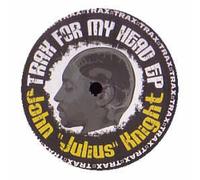 John Julius Knight - Trax For My Head - John Julius Knight 12"