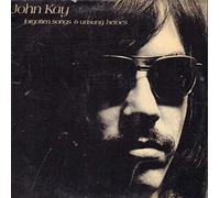 JOHN KAY - FORGOTTEN SONGS AND UNSUNG HEROES LP (VINYL) UK DUNHILL 1972