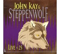 John Kay & Steppenwolf - Live at 25 (Greatest Hits)