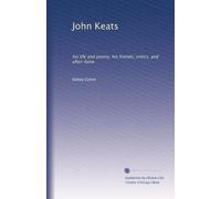 John Keats: his life and poetry, his friends, critics, and after-fame
