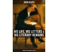 John Keats: His Life His Letters & His Literary Remains (knowing T