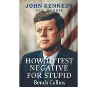 JOHN KENNEDY NEW MEMOIR AND HOW TO TEST NEGATIVE FOR STUPID: Wit, Wisdom, and the Scathing Truths of Washington from America’s Most Quotable Senator