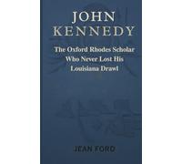 JOHN KENNEDY: The Oxford Rhodes Scholar Who Never Lost His Louisiana Drawl