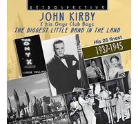 John Kirby - The Biggest Little Band in the Land. John Kirby & His Onyx Club Boys. His 28 Finest : 1937-1945