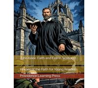 John Knox: Faith and Fire in Scotland: Heroes of the Faith for Young Readers