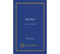 John Knox: his ideas and ideals