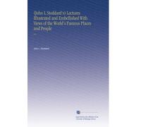 (John L Stoddard's) Lectures Illustrated and Embellished With Views of the World's Famous Places and People: V.8