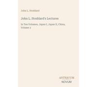 John L. Stoddard's Lectures: In Ten Volumes, Japan I, Japan II, China, Volume 3