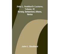 John L. Stoddard's Lectures, Vol. 01; Norway, Switzerland, Athens, Venice