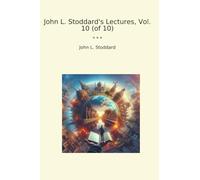 John L. Stoddard's Lectures, Vol. 10 (of 10) (Classic Books)