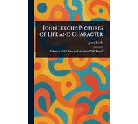 John Leech’s Pictures of Life and Character