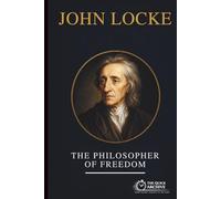 John Locke: The Philosopher of Freedom (Ideology Files)