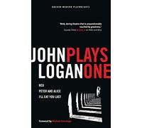 John Logan: Plays One: Red / Peter and Alice / I'll Eat You Last (Oberon Modern Playwrights)