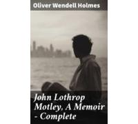 John Lothrop Motley A Memoir - Complete (ebook)