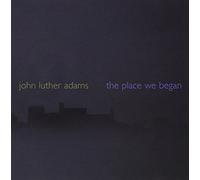John Luther Adams : The Place We Began. Adams.