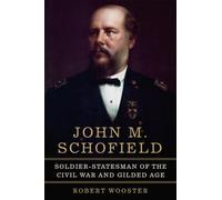 John M. Schofield Volume 81: Soldier-Statesman of the Civil War and Gilded Age (Campaigns and Commanders Series)