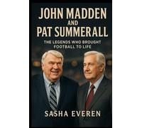JOHN MADDEN AND PAT SUMMERALL: The Legends Who Brought Football to Life