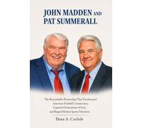 JOHN MADDEN AND PAT SUMMERALL: The Remarkable Partnership That Transformed American Football Commentary, Captured Generations of Fans, and Shaped Modern Sports Television