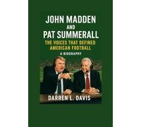 John Madden And Pat Summerall: The Voices That Defined American Football A biography