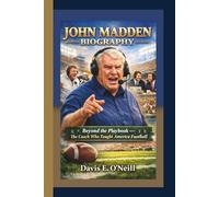 JOHN MADDEN BIOGRAPHY: Beyond the Playbook - The Coach Who Taught America Football.