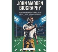 JOHN MADDEN BIOGRAPHY: From Gridiron Genius To Gaming Legend: The Life, Legacy, And Voice Of Football