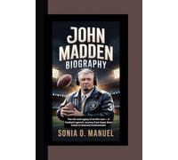 JOHN MADDEN BIOGRAPHY: The Life and Legacy of an NFL Icon - A Football Legend’s Journey from Super Bowl Coach to Beloved Commentator