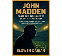 John Madden: From the Sidelines to Every Living Room: How a coach became the voice and teacher of modern football