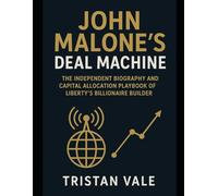 John Malone’s Deal Machine: The Independent Biography and Capital Allocation Playbook of Liberty’s Billionaire Builder