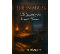 John Mark: The Gospel of the Second Chance (The Biographical Novel Series)