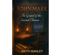 John Mark: The Gospel of the Second Chance (The Biographical Novel Series)